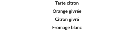 Tarte citron  Orange givrée Citron givré Fromage blanc