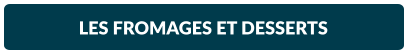 LES FROMAGES ET DESSERTS