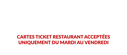 ACCUEIL TÉLÉPHONIQUE POUR RÉSERVATION DE 11H00 À 14H00 ET DE 18H00 À 20H00  FERMETURE LE DIMANCHE SOIR, LE LUNDI TOUTE LA JOURNÉE ET LE MARDI SOIR  CHÈQUES ET CHÈQUES VACANCES NON ACCEPTÉS  CARTES TICKET RESTAURANT ACCEPTÉES UNIQUEMENT DU MARDI AU VENDREDI  PRIX NETS EN EUROS, TAXES ET SERVICE COMPRIS