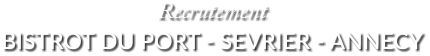 Recrutement BISTROT DU PORT - SEVRIER - ANNECY