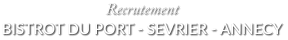 Recrutement BISTROT DU PORT - SEVRIER - ANNECY
