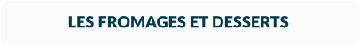 LES FROMAGES ET DESSERTS