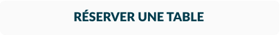 RÉSERVER UNE TABLE