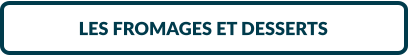 LES FROMAGES ET DESSERTS