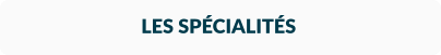LES SPÉCIALITÉS