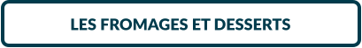 LES FROMAGES ET DESSERTS