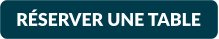 RÉSERVER UNE TABLE