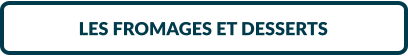 LES FROMAGES ET DESSERTS