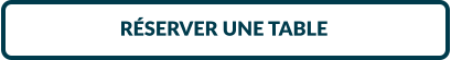 RÉSERVER UNE TABLE
