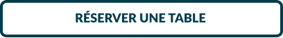 RÉSERVER UNE TABLE