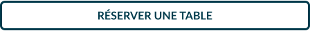 RÉSERVER UNE TABLE