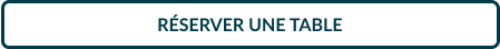 RÉSERVER UNE TABLE